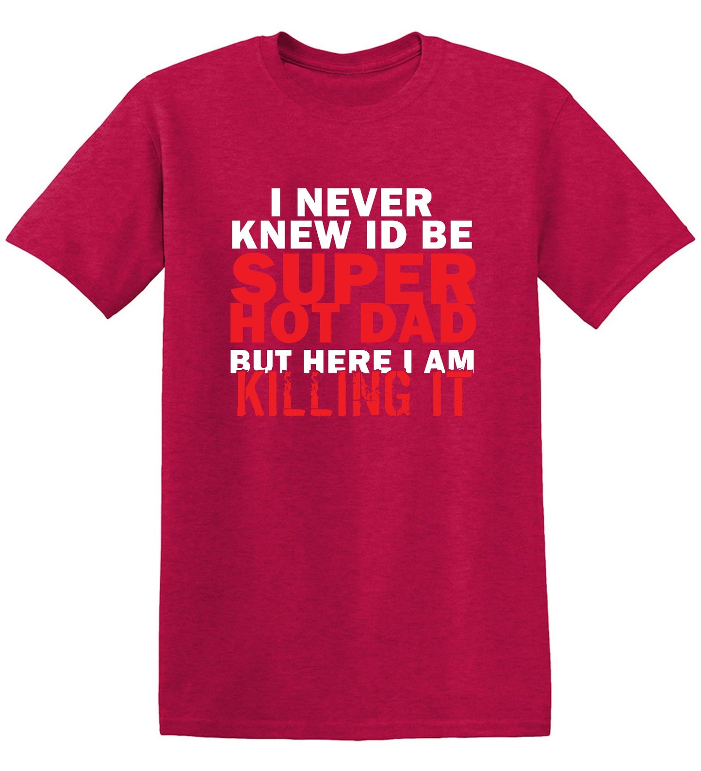 Funny T-Shirts design "I'd Never knew, I'd be Super Hot Dad"