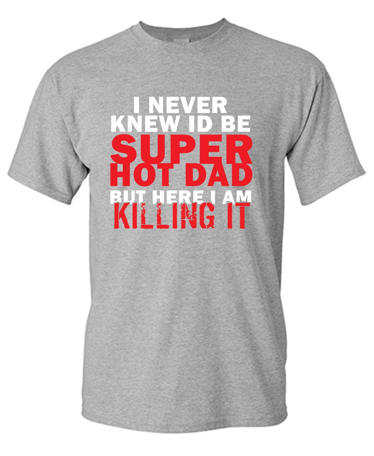 Funny T-Shirts design "I'd Never knew, I'd be Super Hot Dad"