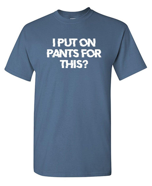 Funny T-Shirts design "I Put On Pants For This?"
