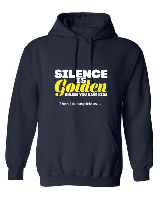 Funny T-Shirts design "Silence Is Golden Unless You Have Kids, Then Its Suspicious.. - Hoodie"