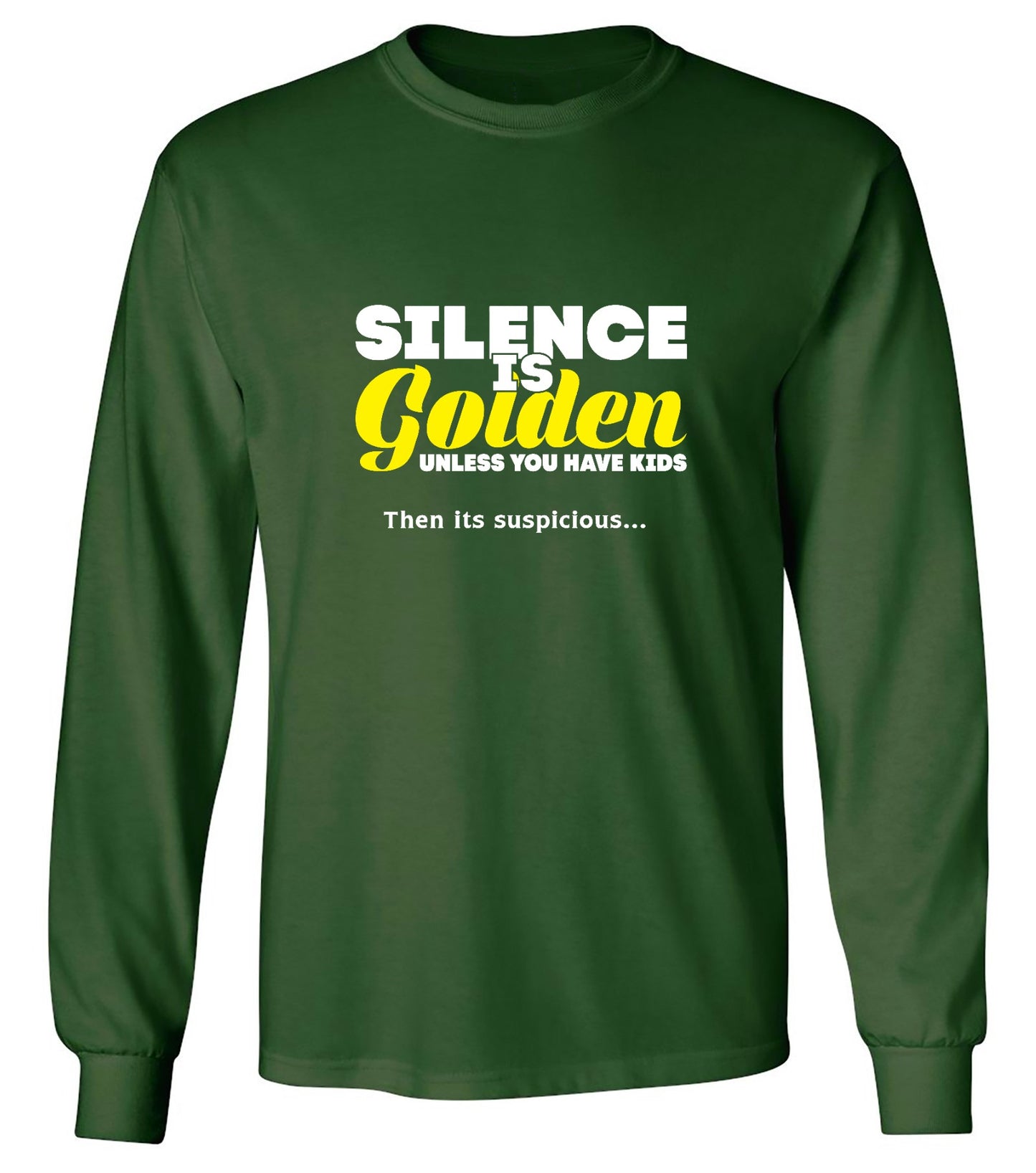 Funny T-Shirts design "Silence Is Golden Unless You Have Kids, Then Its Suspicious.. - Long Sleeve"