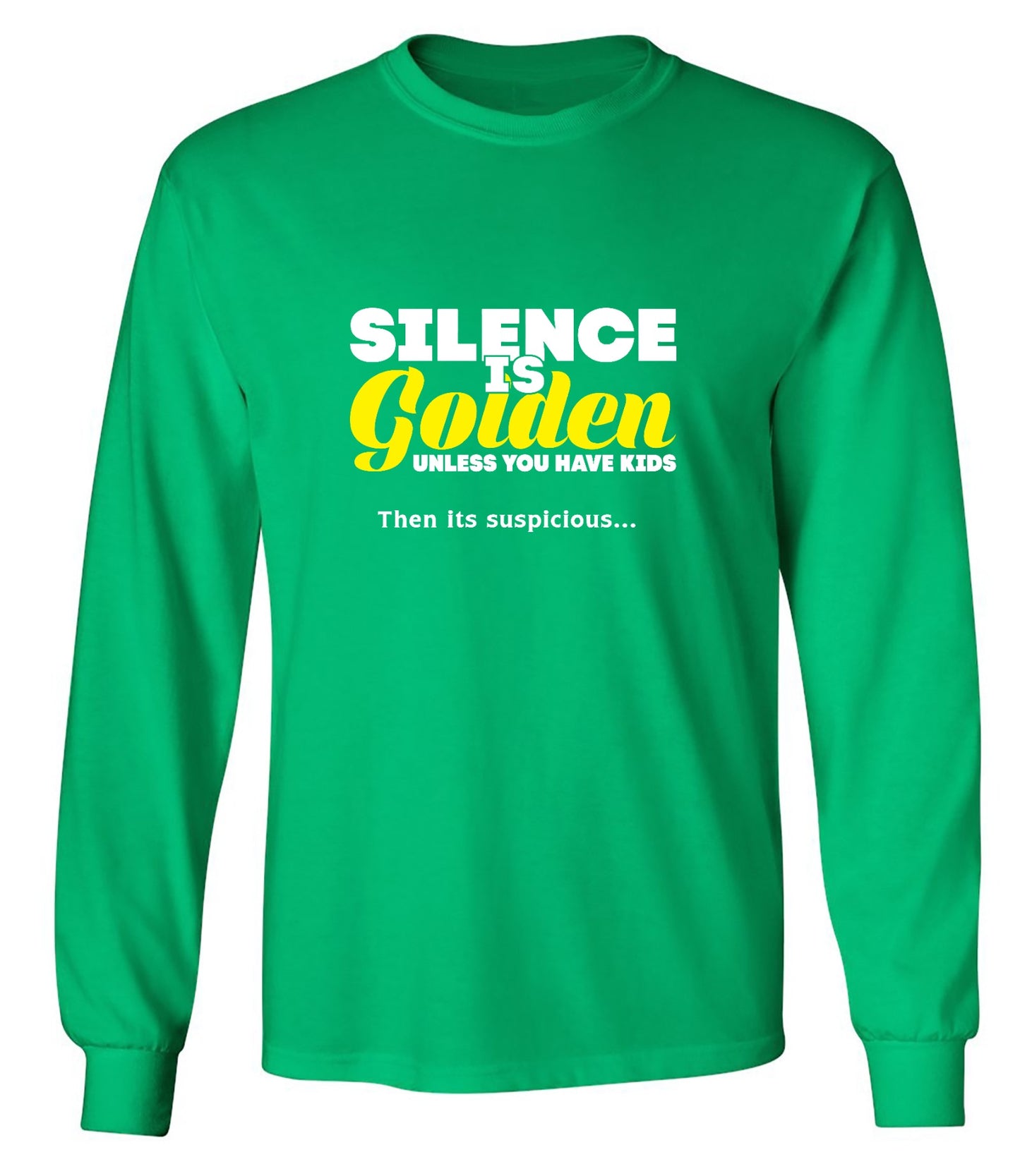 Funny T-Shirts design "Silence Is Golden Unless You Have Kids, Then Its Suspicious.. - Long Sleeve"