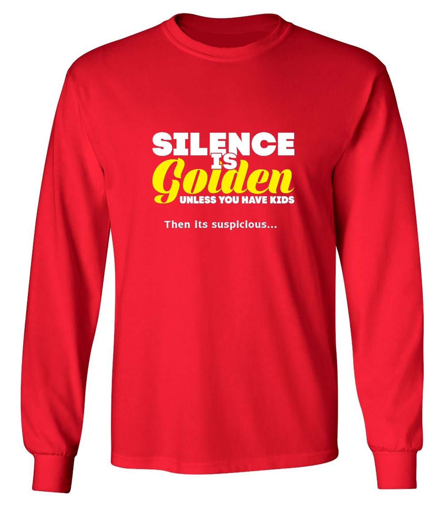 Funny T-Shirts design "Silence Is Golden Unless You Have Kids, Then Its Suspicious.. - Long Sleeve"
