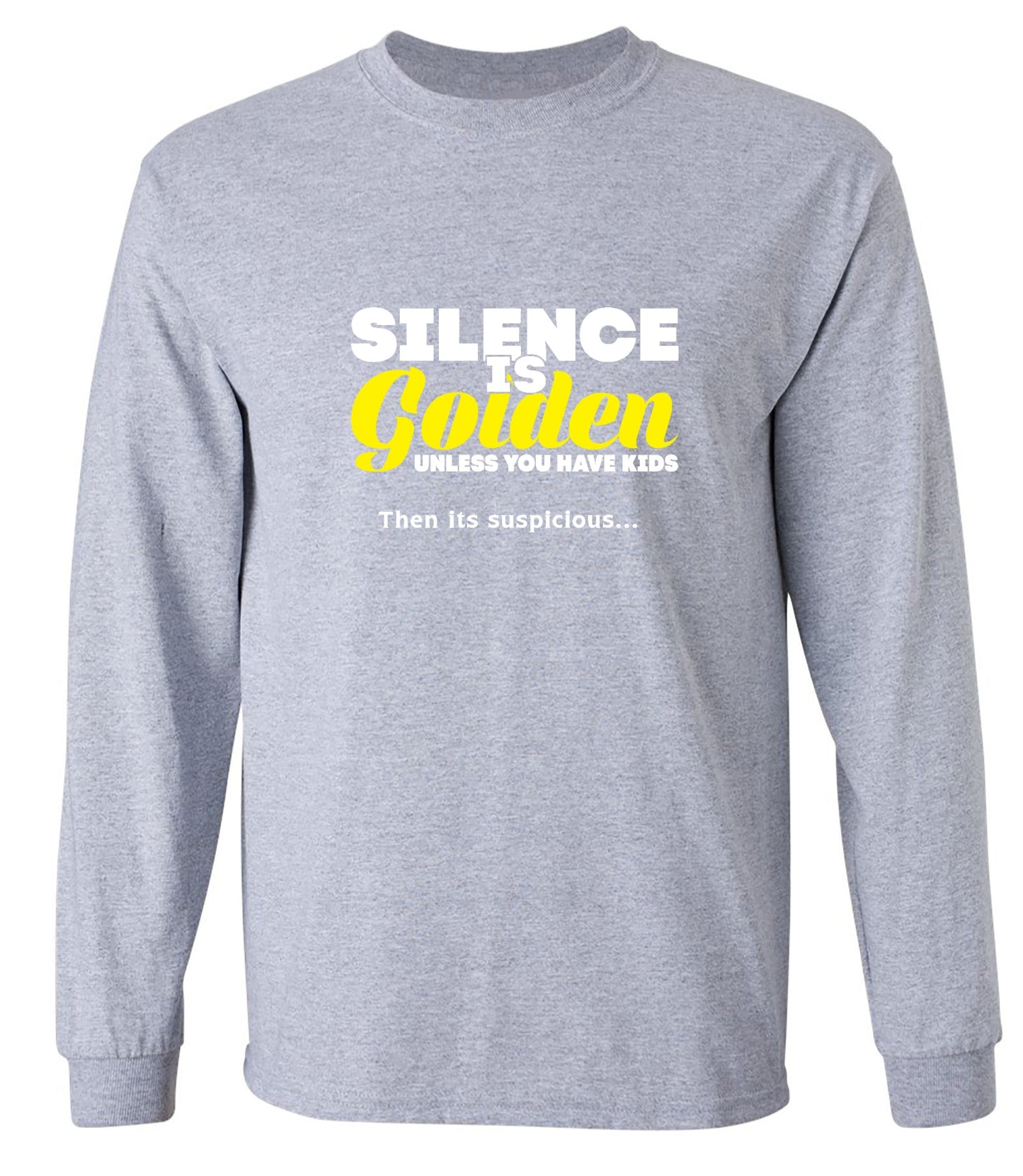 Funny T-Shirts design "Silence Is Golden Unless You Have Kids, Then Its Suspicious.. - Long Sleeve"
