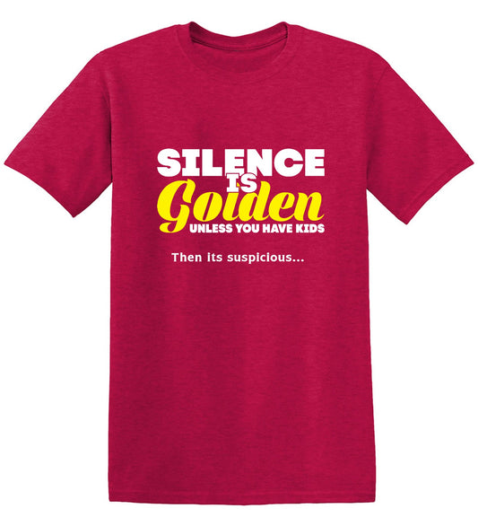 Funny T-Shirts design "Silence Is Golden Unless You Have Kids, Then Its Suspicious.."