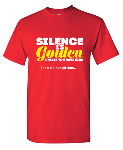 Funny T-Shirts design "Silence Is Golden Unless You Have Kids, Then Its Suspicious.."