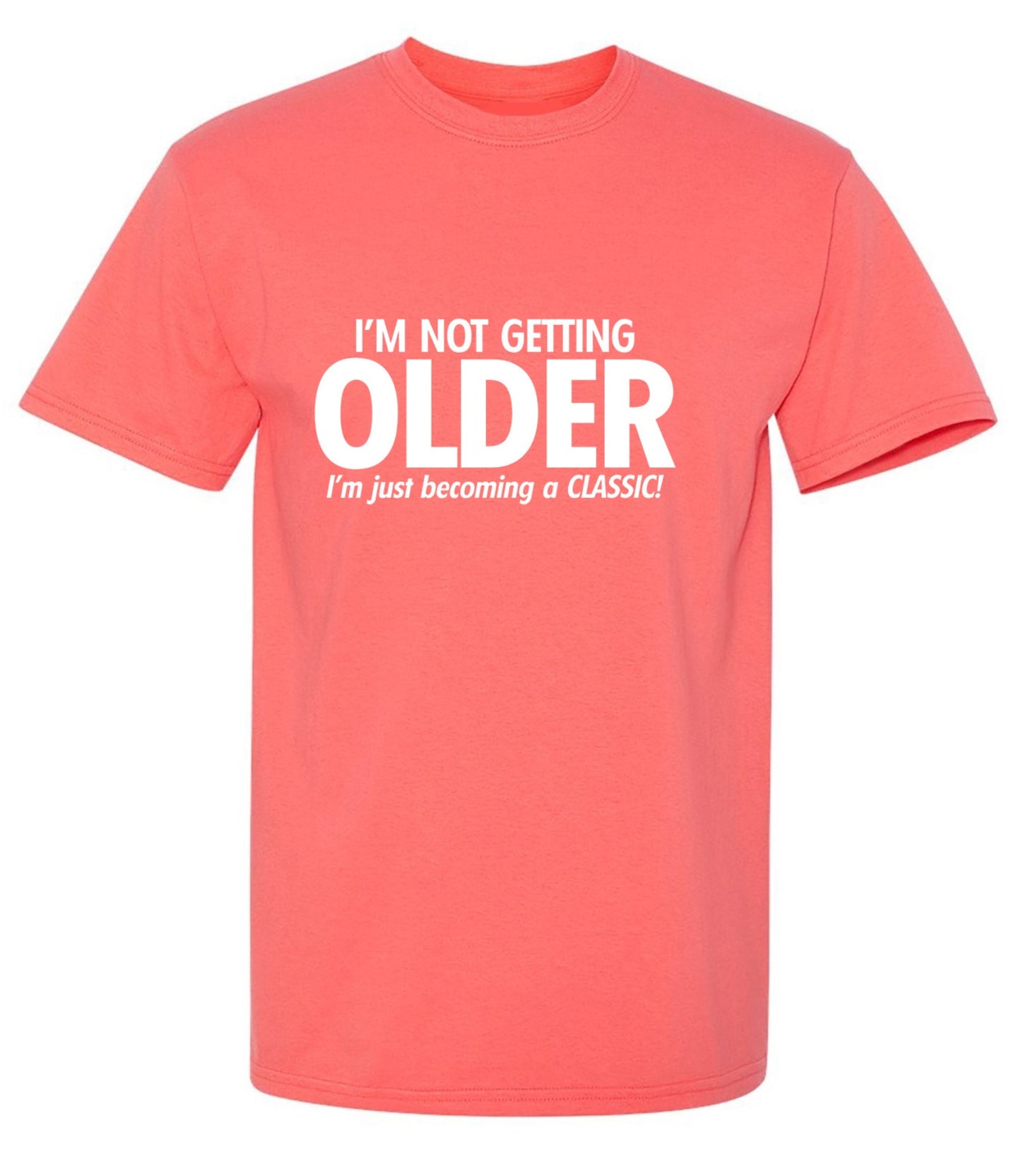 Funny T-Shirts design "I'm Not Getting Older I'm Just Becoming a Classic - Tall Tee"