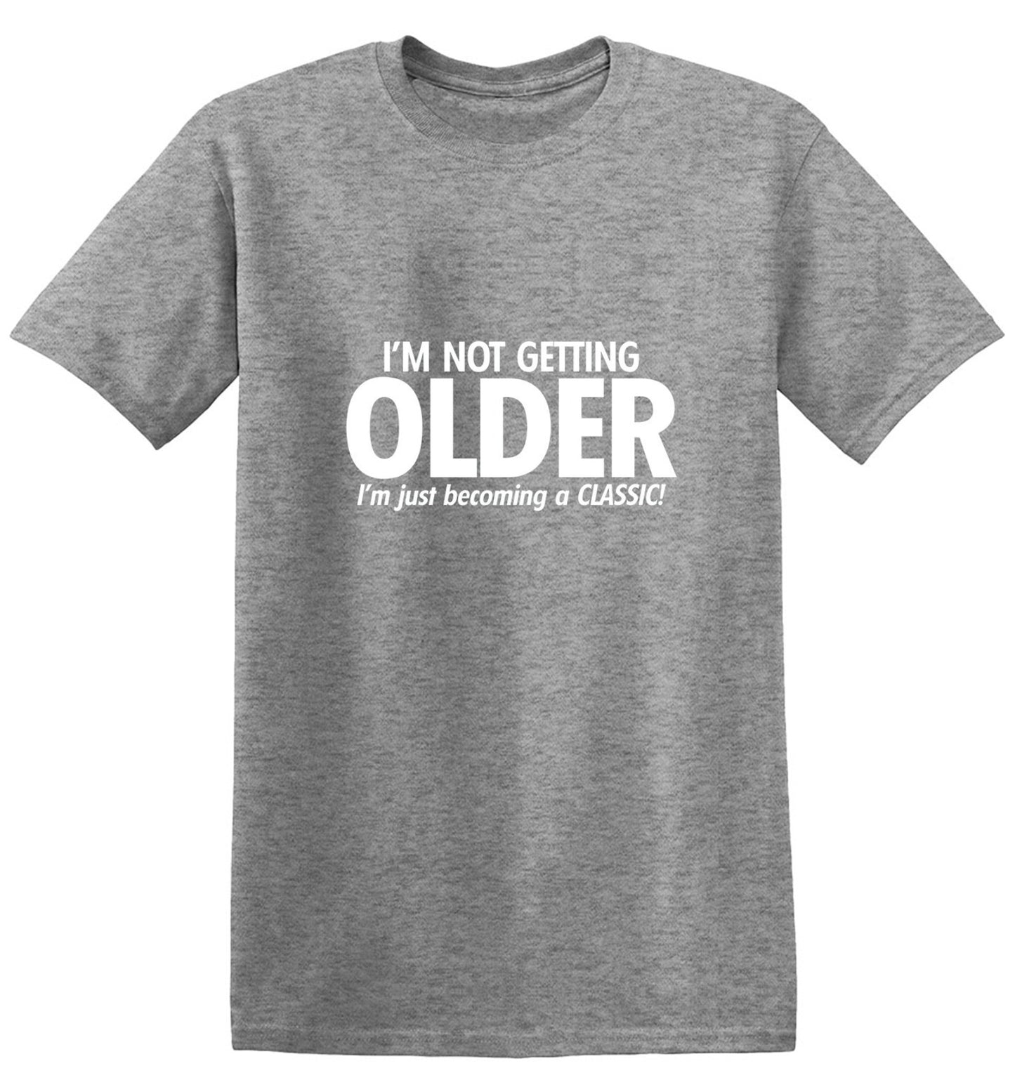 Funny T-Shirts design "I'm Not Getting Older I'm Just Becoming a Classic - Tall Tee"