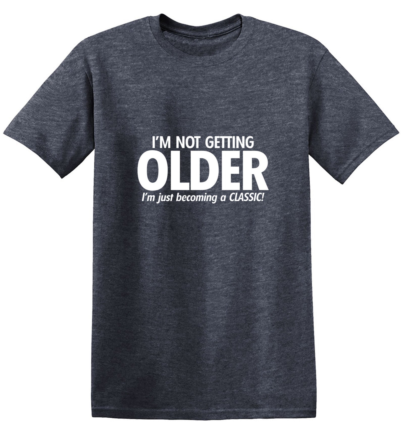 Funny T-Shirts design "I'm Not Getting Older I'm Just Becoming a Classic"
