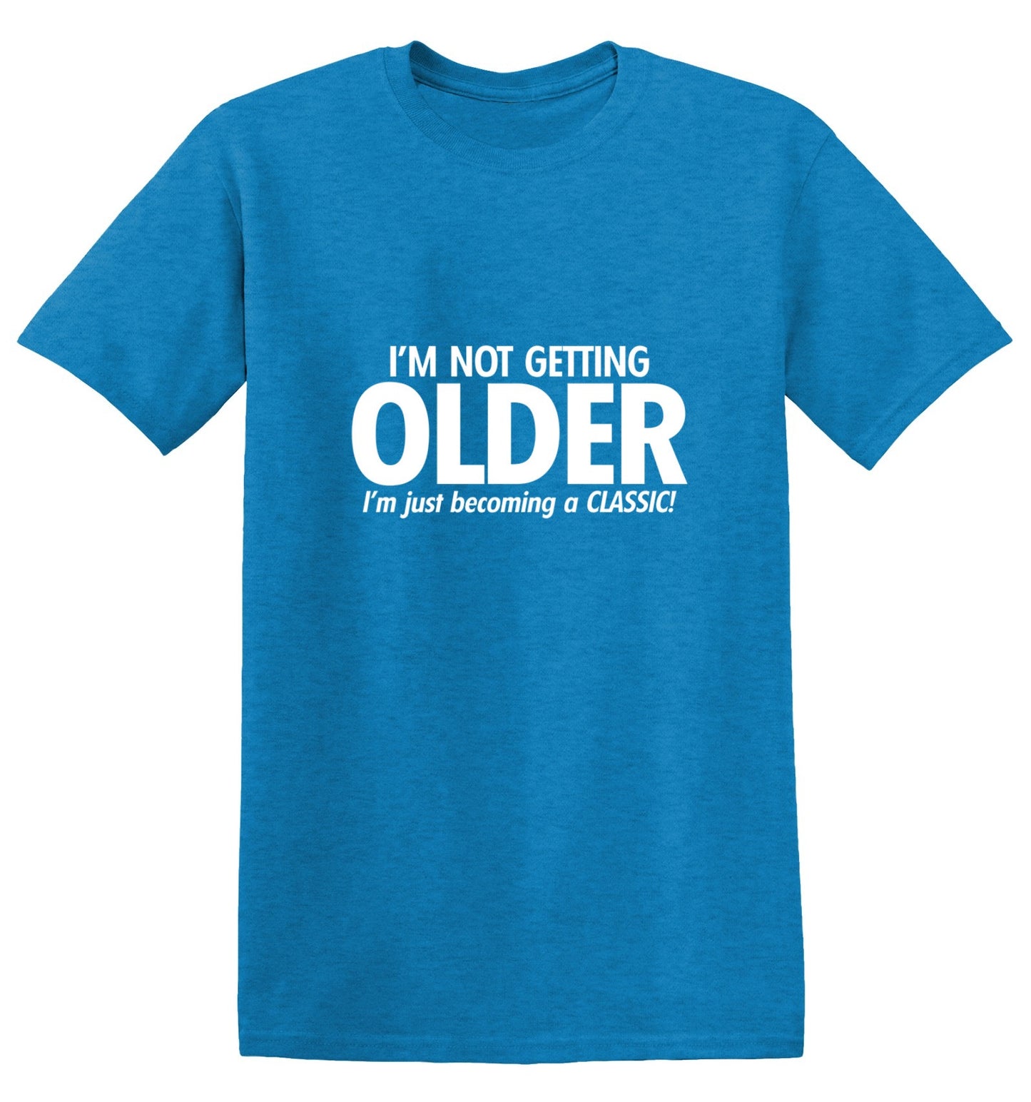 Funny T-Shirts design "I'm Not Getting Older I'm Just Becoming a Classic - Tall Tee"