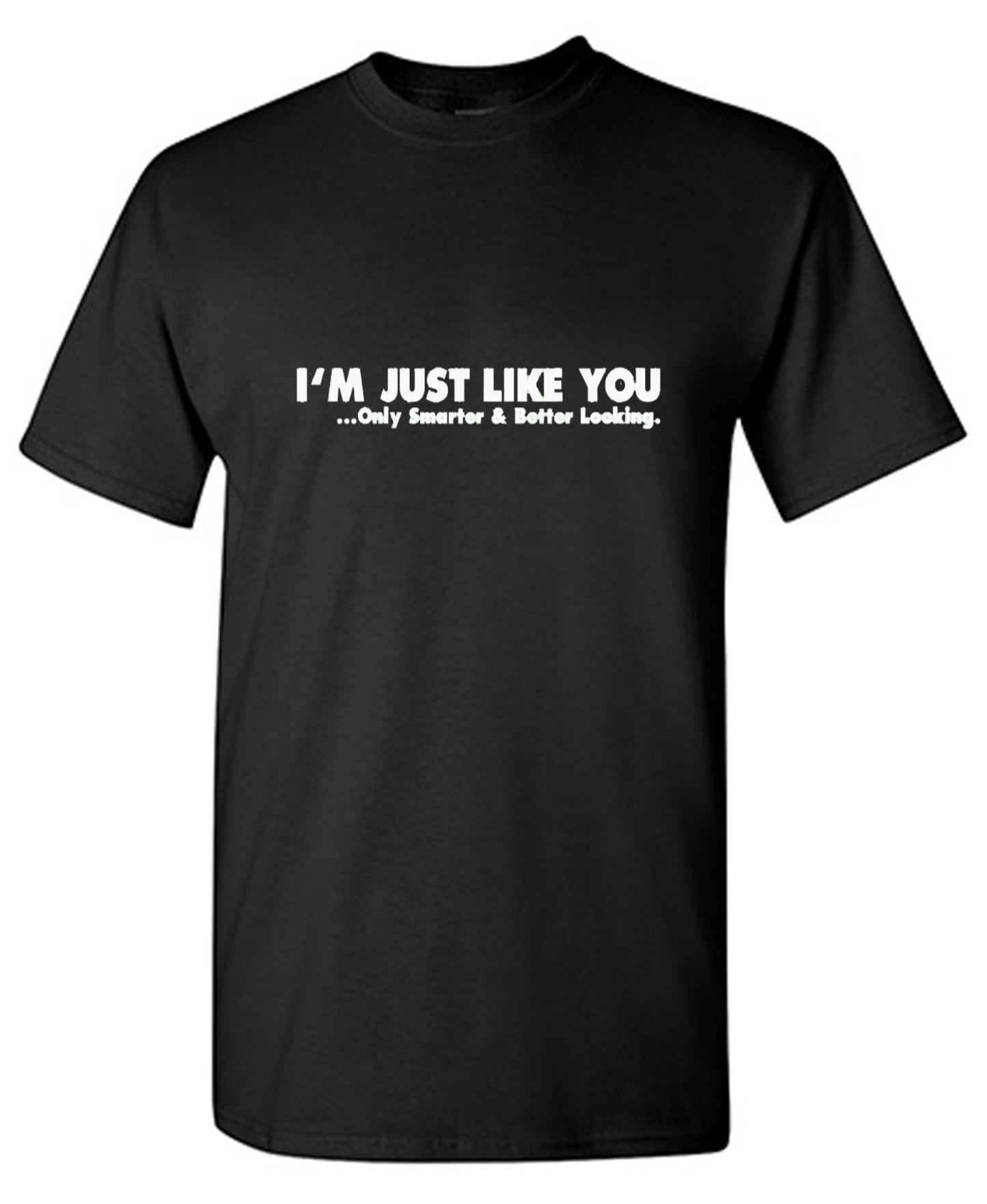Funny T-Shirts design "I'm Just Like You Only Smarter And Better Looking - Youth"