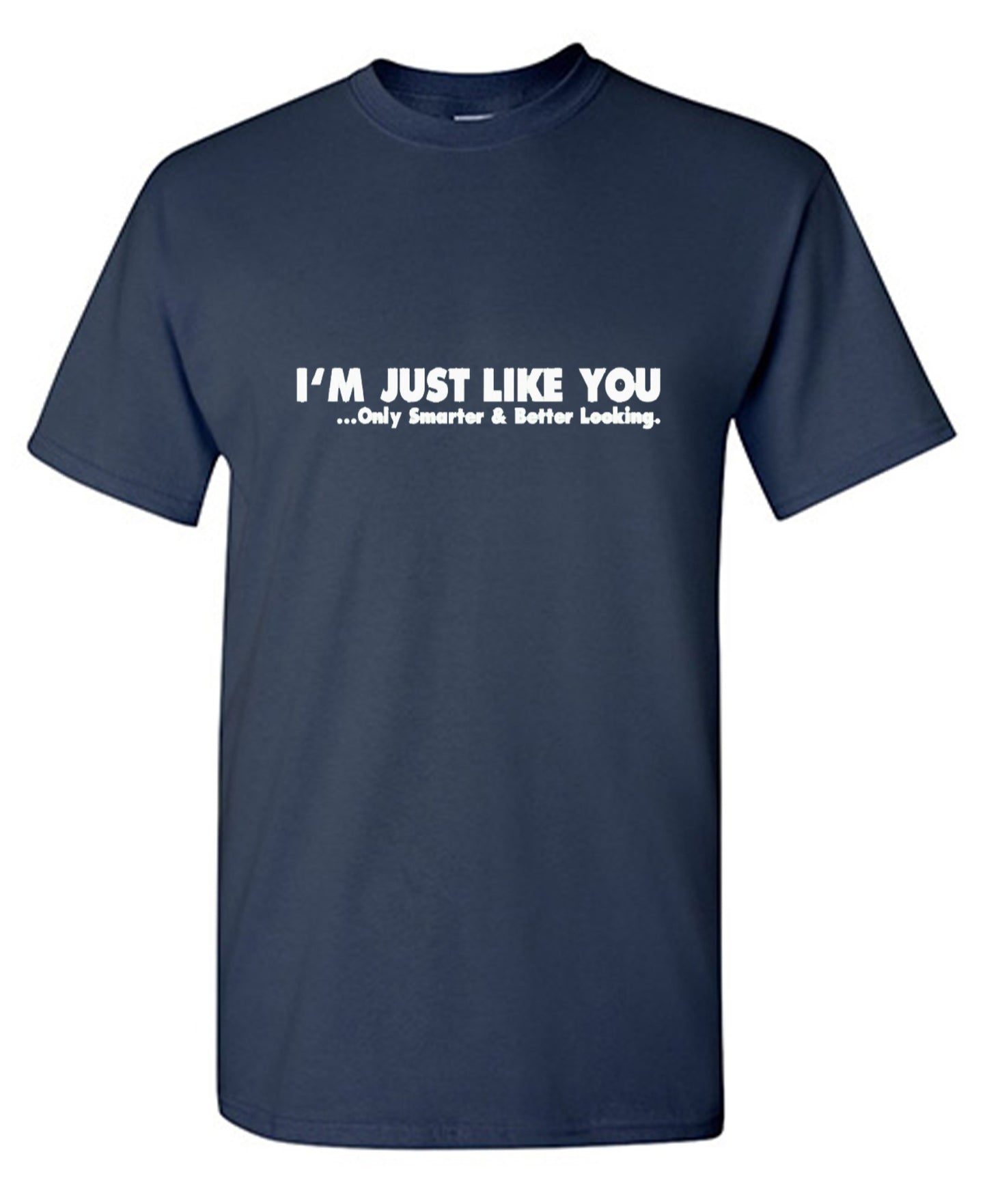 Funny T-Shirts design "I'm Just Like You Only Smarter And Better Looking - Youth"