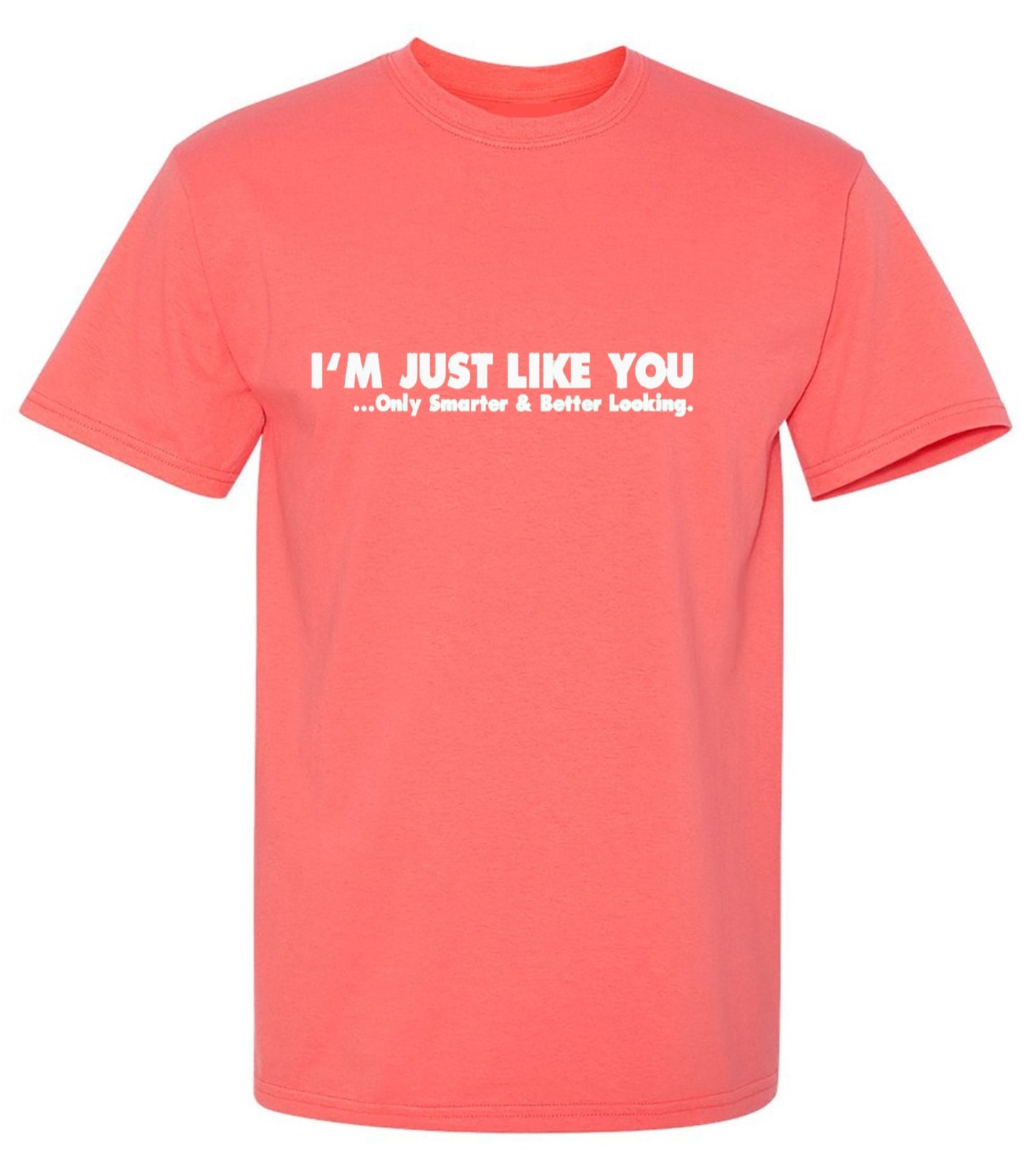 Funny T-Shirts design "I'm Just Like You Only Smarter And Better Looking - Youth"