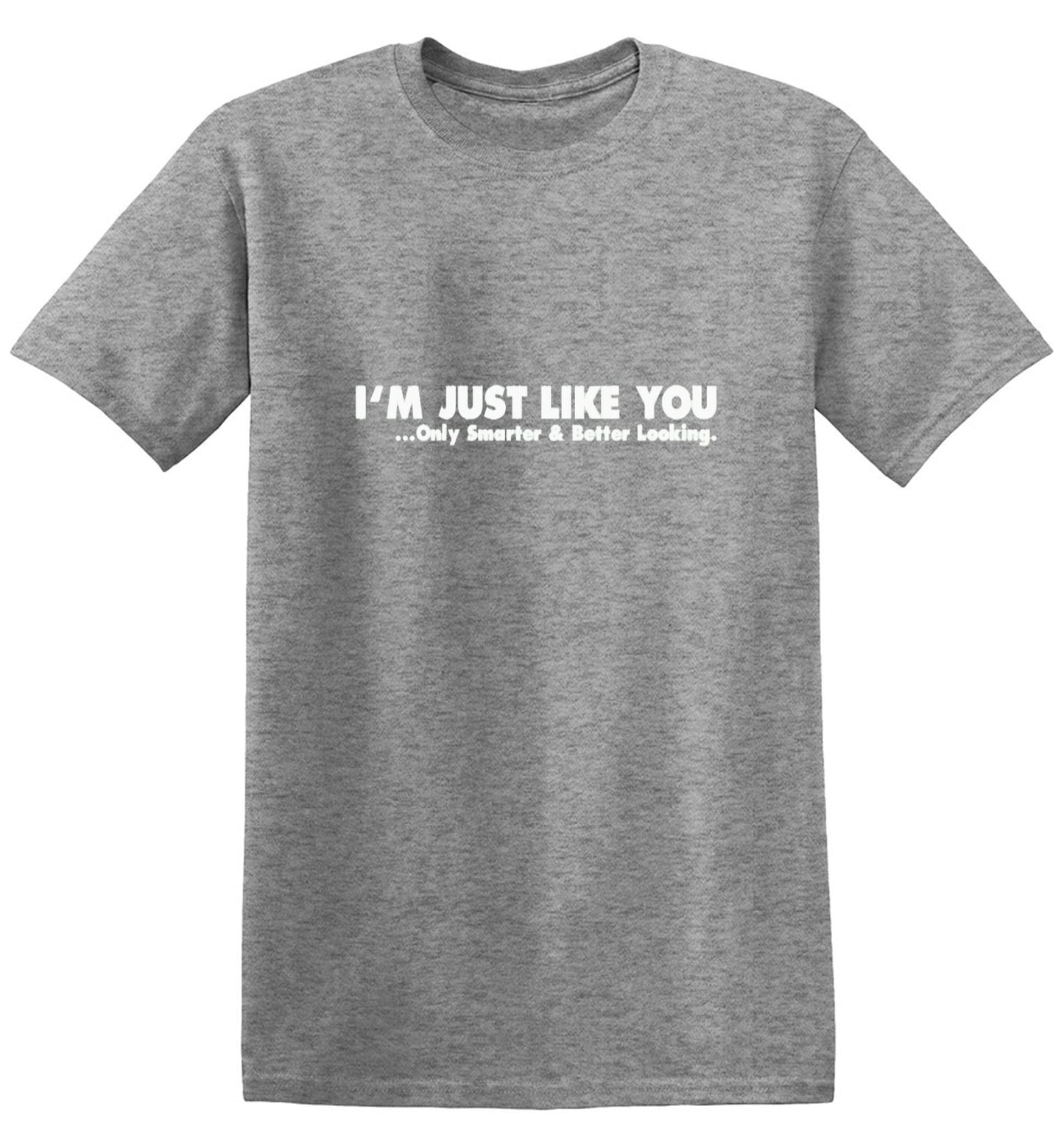 Funny T-Shirts design "I'm Just Like You Only Smarter And Better Looking - Youth"