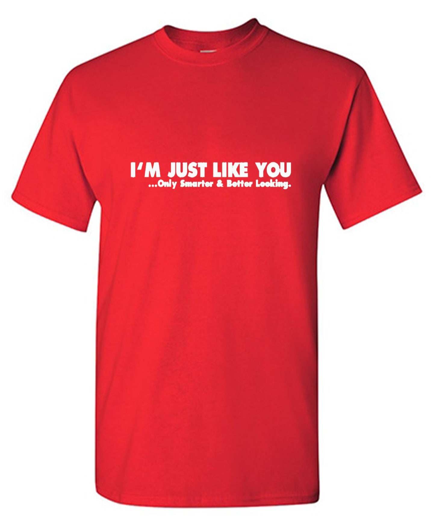 Funny T-Shirts design "I'm Just Like You Only Smarter And Better Looking - Youth"