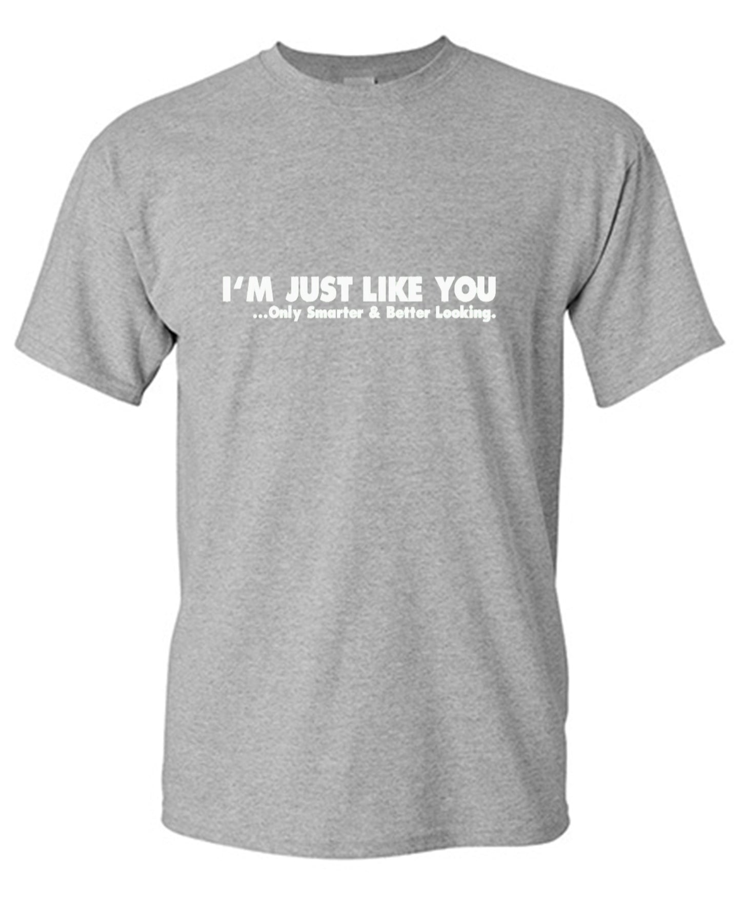 Funny T-Shirts design "I'm Just Like You Only Smarter And Better Looking - Youth"