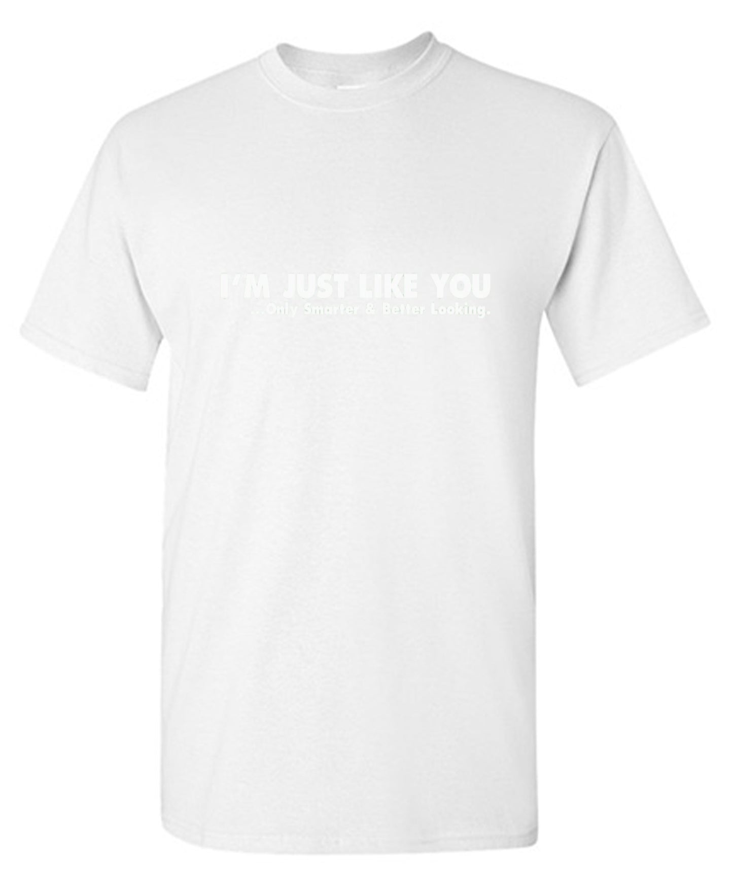 Funny T-Shirts design "I'm Just Like You Only Smarter And Better Looking - Youth"