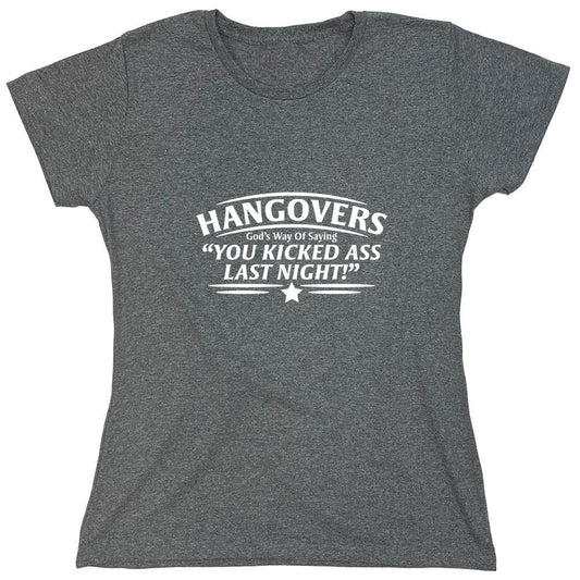 Funny T-Shirts design "Hangovers God's Way Of Saying You Kicked Ass Last Night T-Shirt - Womens"