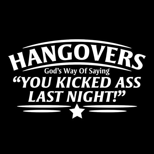 Hangovers God's Way Of Saying You Kicked Ass Last Night - Funny T Shirts & Graphic Tees