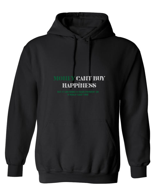 Funny T-Shirts design "Money Can't Buy Happiness, But It Can Make A Down Payment On A Really Good Time - Hoodie"
