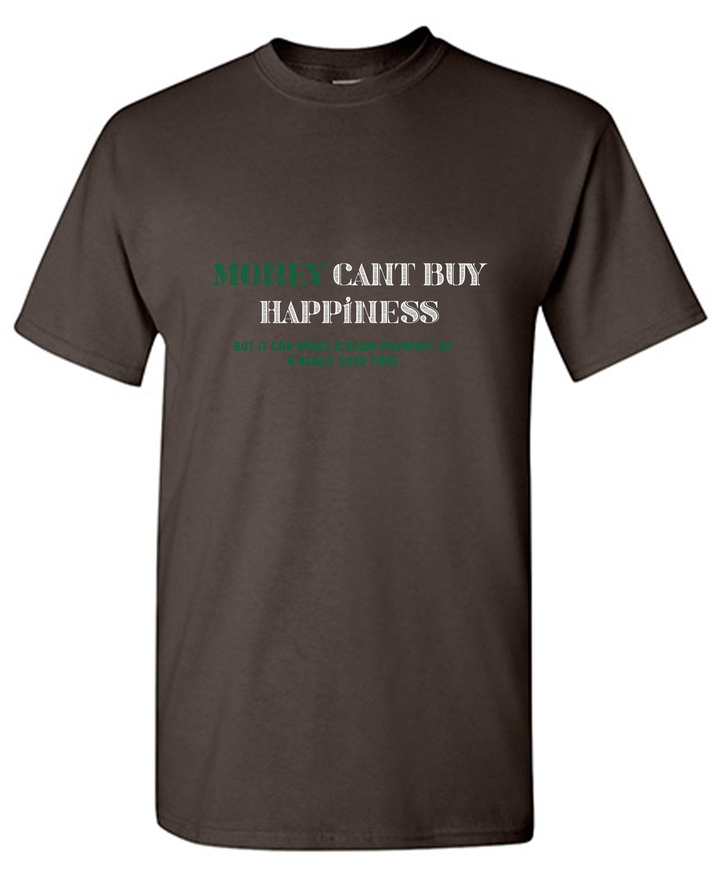 Funny T-Shirts design "Money Can't Buy Happiness, But It Can Make A Down Payment On A Really Good Time - Tall Tee"