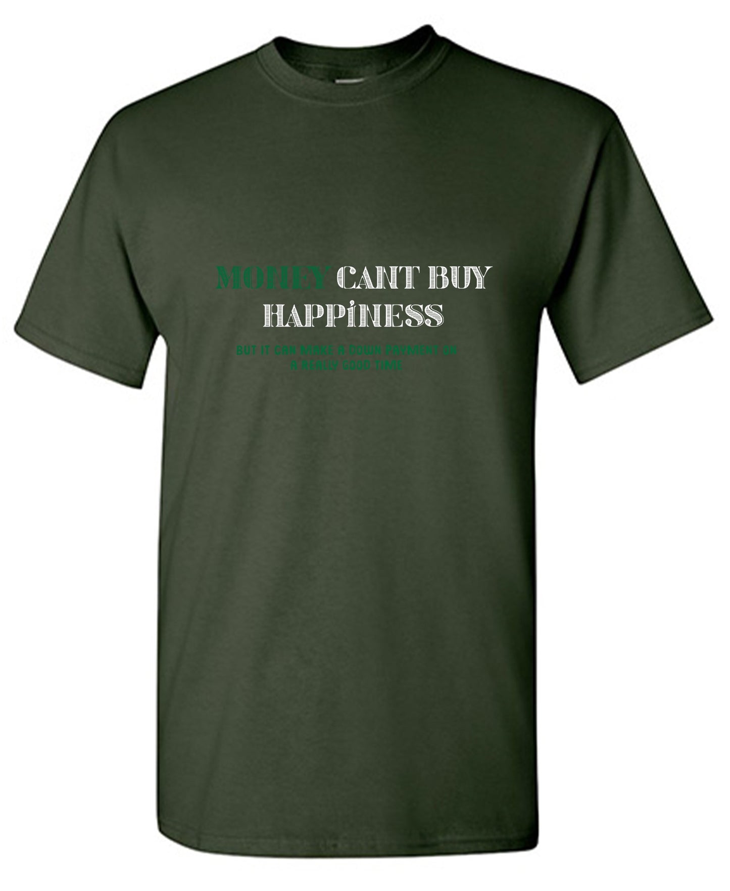Funny T-Shirts design "Money Can't Buy Happiness, But It Can Make A Down Payment On A Really Good Time - Tall Tee"