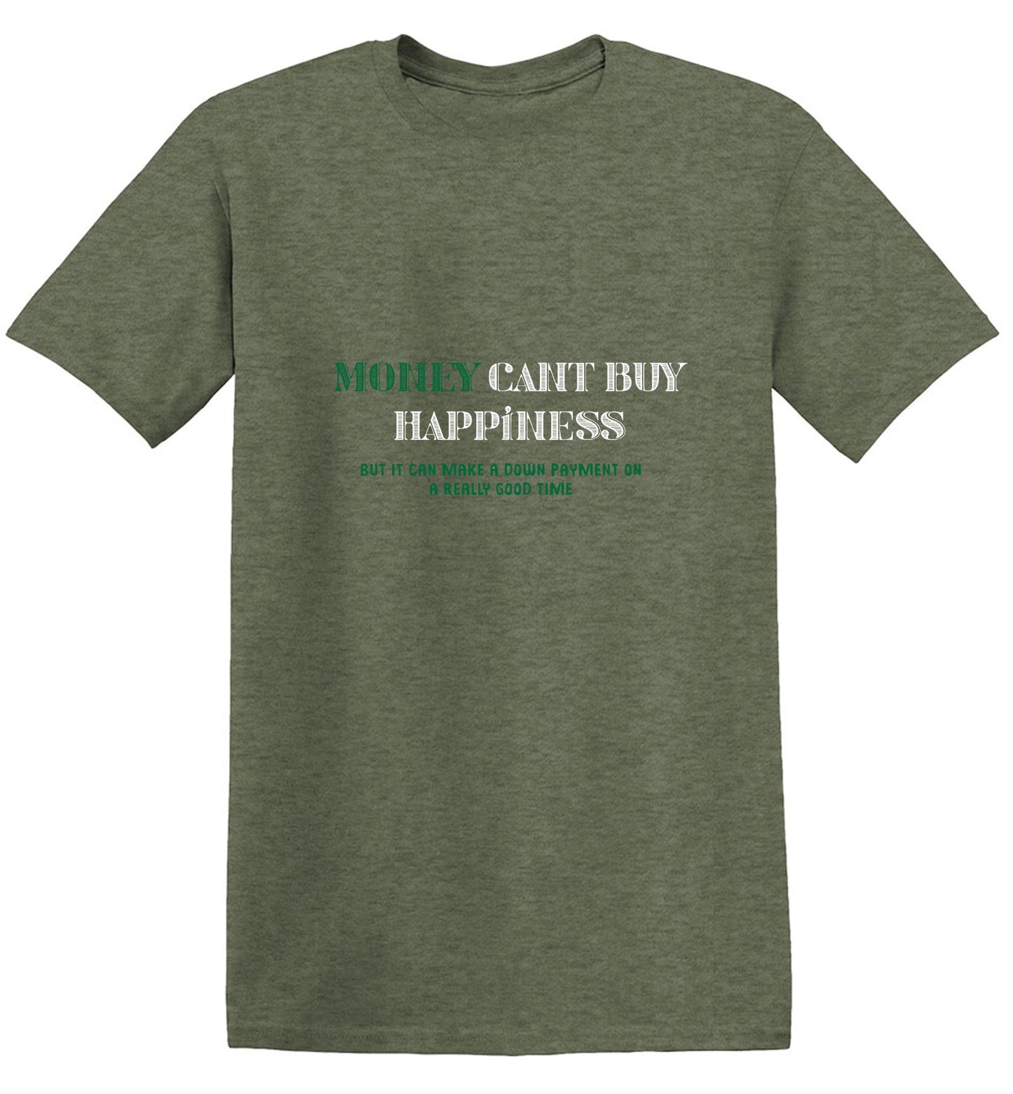 Funny T-Shirts design "Money Can't Buy Happiness, But It Can Make A Down Payment On A Really Good Time - Tall Tee"