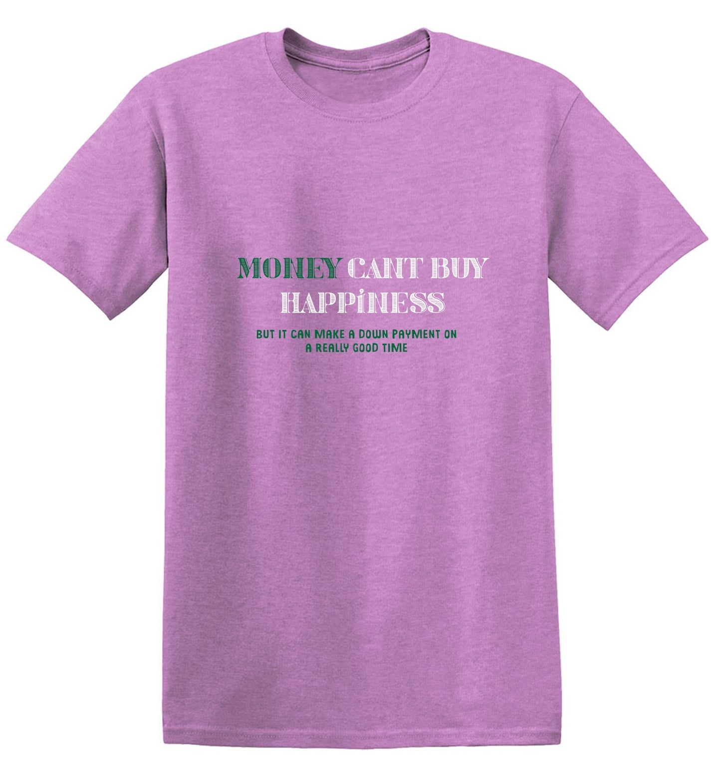 Funny T-Shirts design "Money Can't Buy Happiness, But It Can Make A Down Payment On A Really Good Time - Tall Tee"