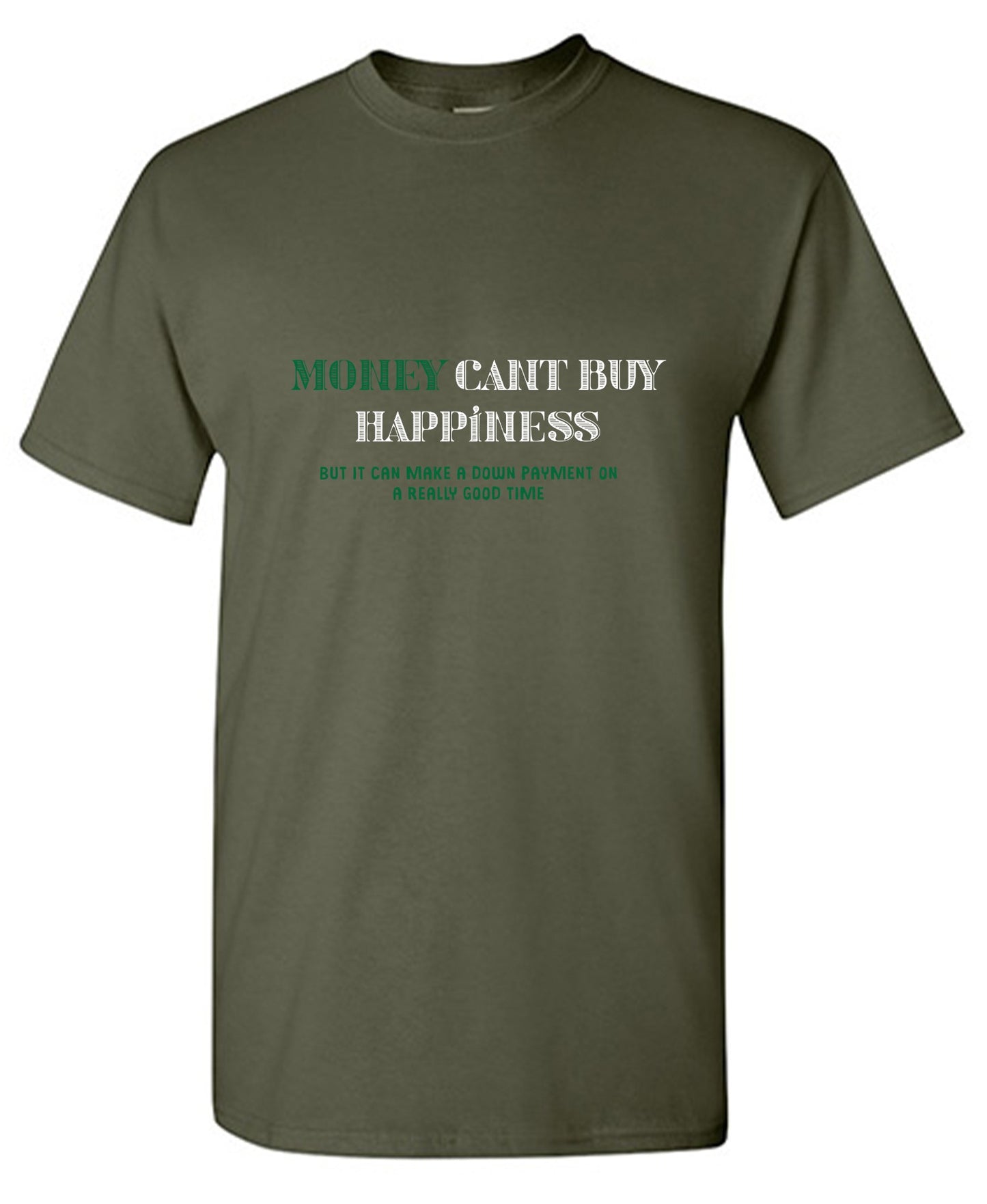 Funny T-Shirts design "Money Can't Buy Happiness, But It Can Make A Down Payment On A Really Good Time - Tall Tee"