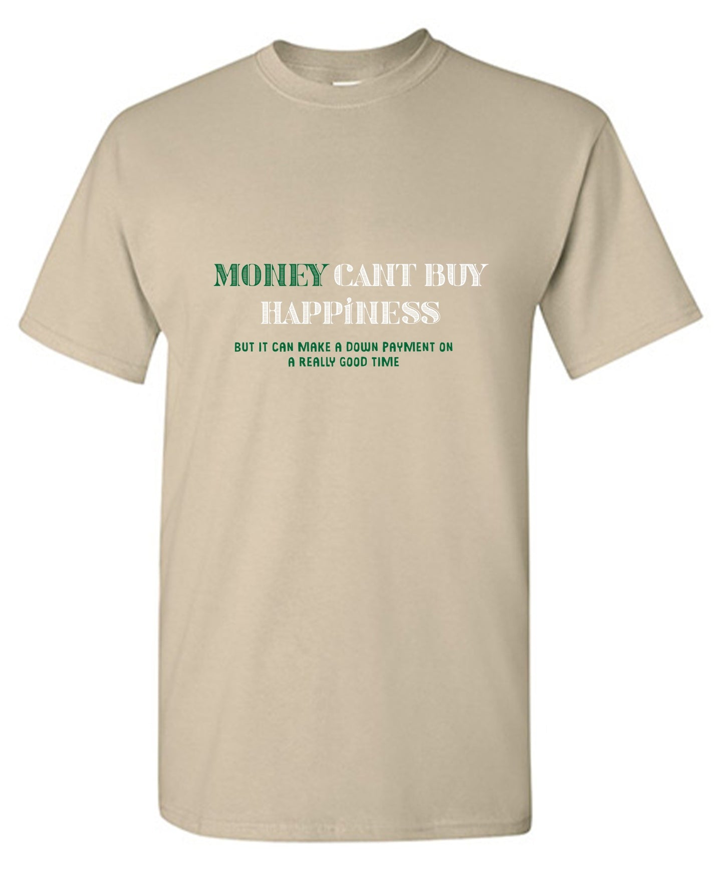 Funny T-Shirts design "Money Can't Buy Happiness, But It Can Make A Down Payment On A Really Good Time - Tall Tee"