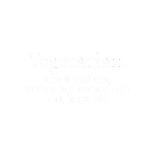 Funny T-Shirts design "Vegetarian Ancient Tribe Slang For Someone Who Can Hunt Fish or Ride"