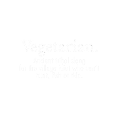 Funny T-Shirts design "Vegetarian Ancient Tribe Slang For Someone Who Can Hunt Fish or Ride"