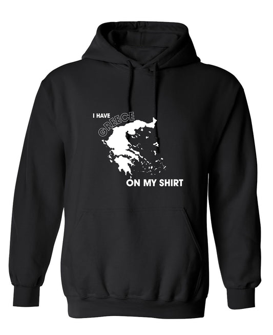 Funny T-Shirts design "I Have Greece On My Shirt - Hoodie"