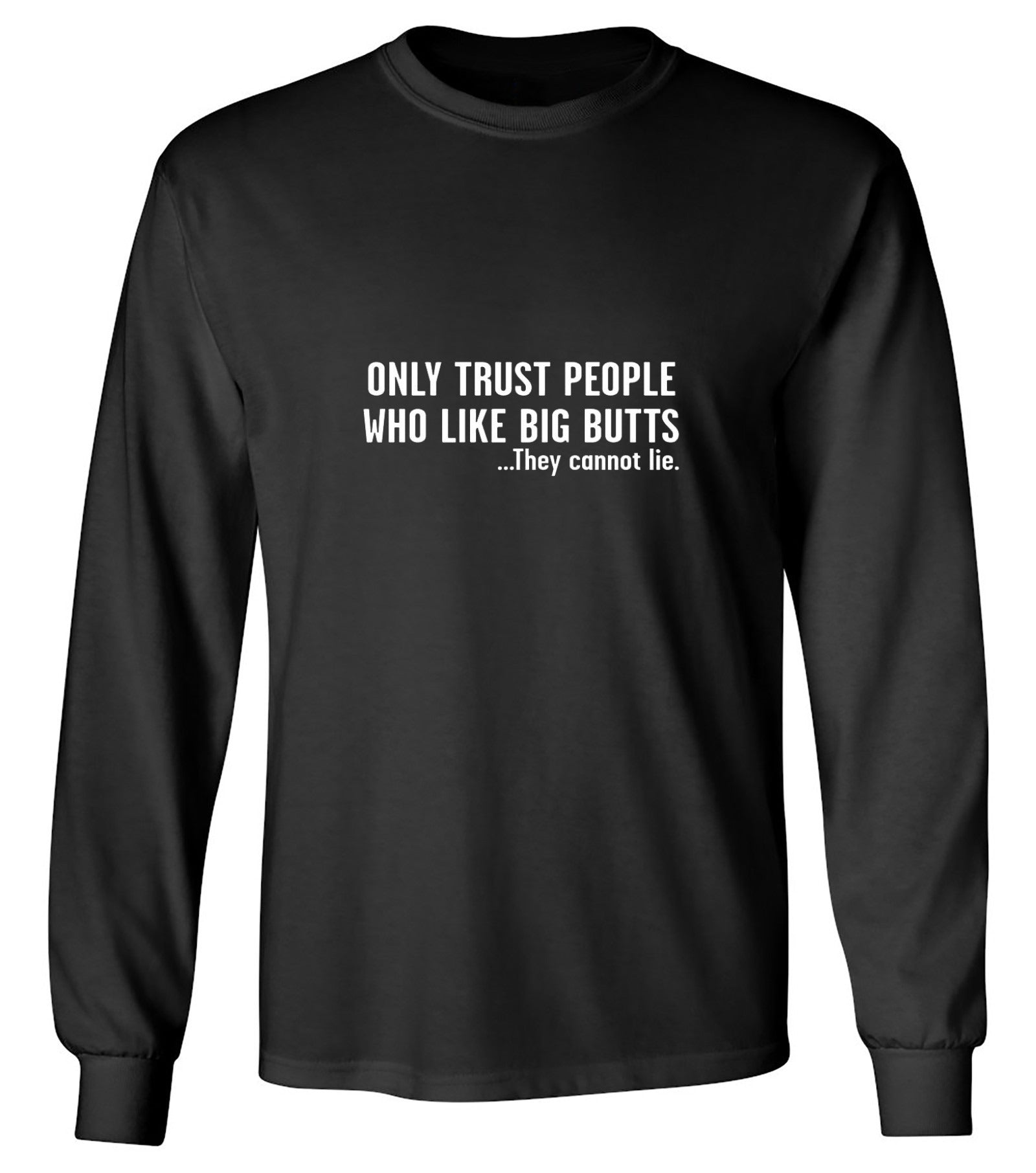 Funny T-Shirts design "Only Trust People Who Like Big Butts - Long Sleeve"