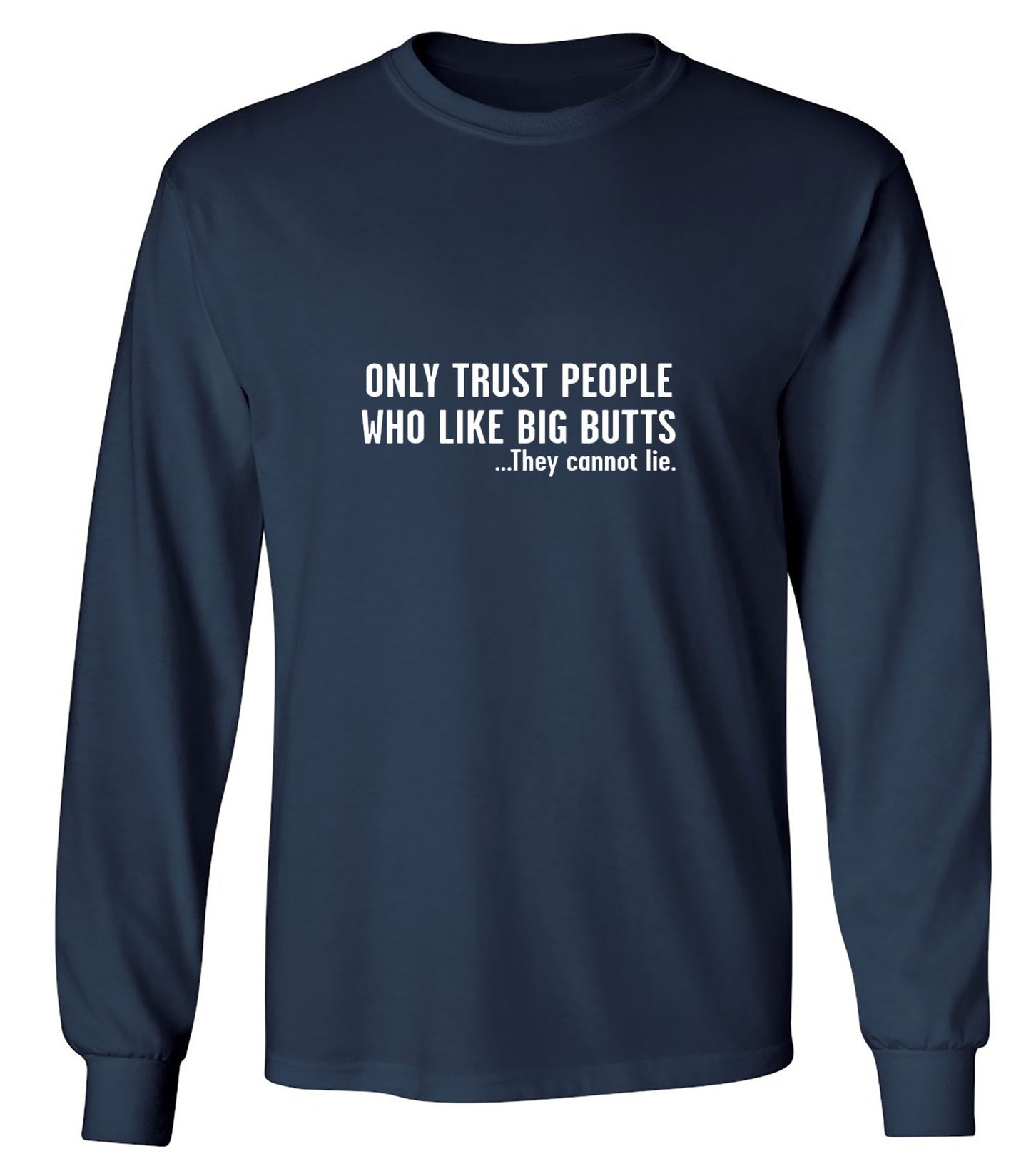 Funny T-Shirts design "Only Trust People Who Like Big Butts - Long Sleeve"
