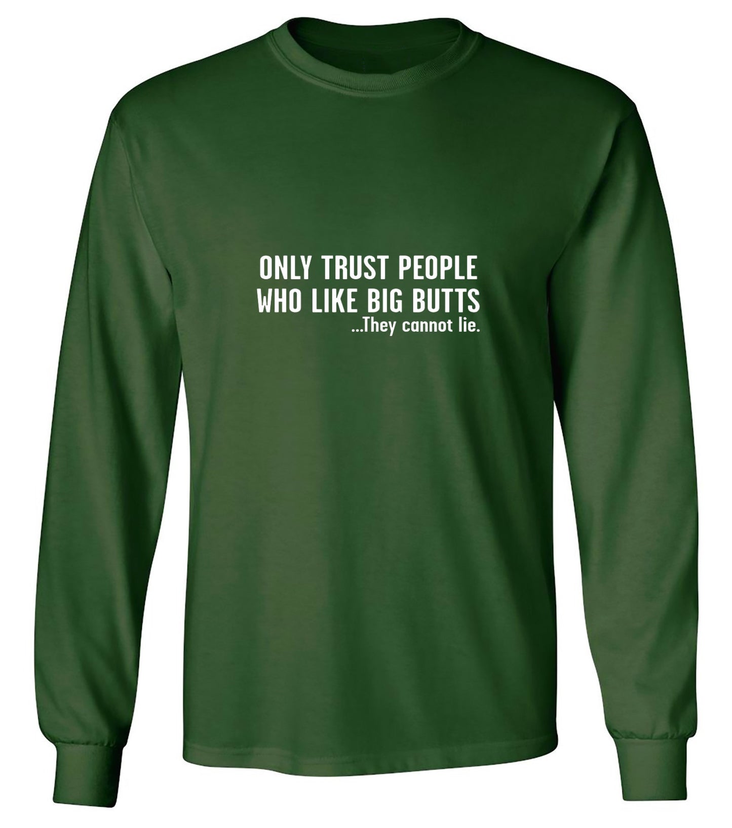Funny T-Shirts design "Only Trust People Who Like Big Butts - Long Sleeve"