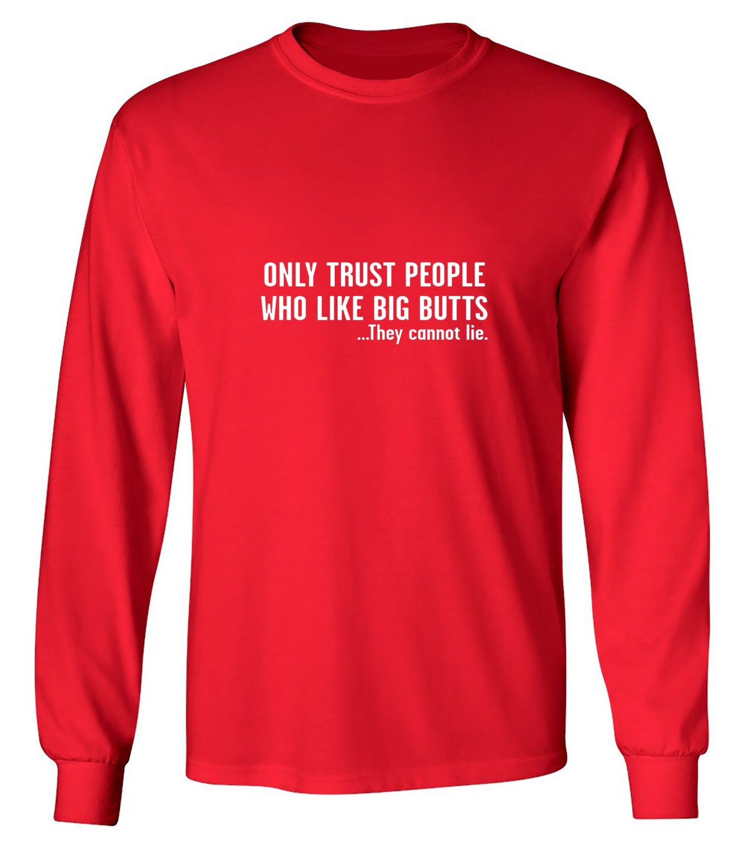 Funny T-Shirts design "Only Trust People Who Like Big Butts - Long Sleeve"
