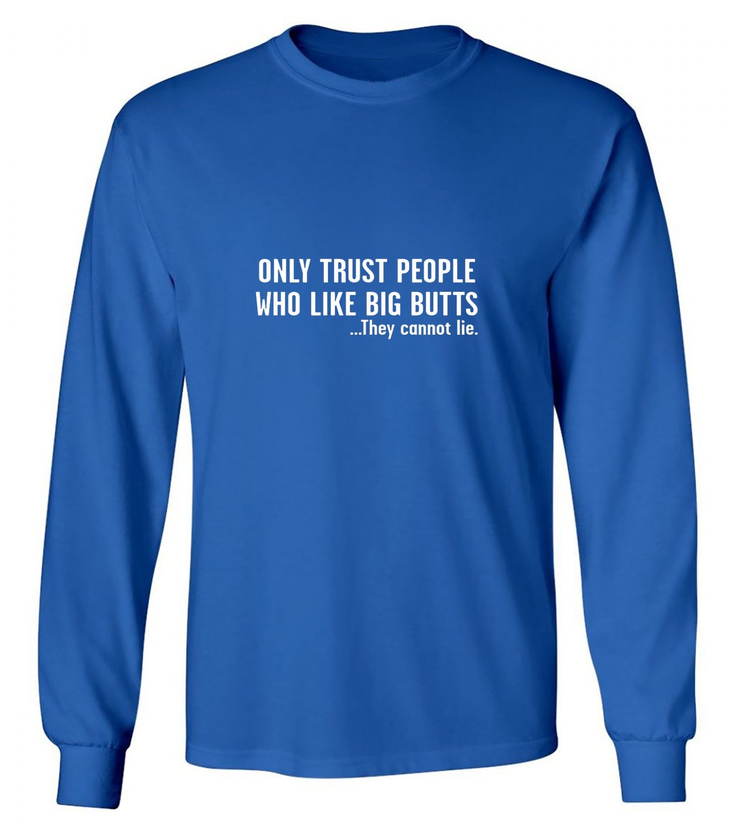 Funny T-Shirts design "Only Trust People Who Like Big Butts - Long Sleeve"