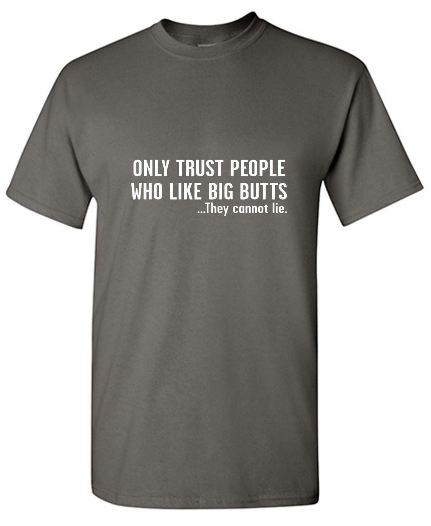 Funny T-Shirts design "Only Trust People Who Like Big Butts - Tall Tee"
