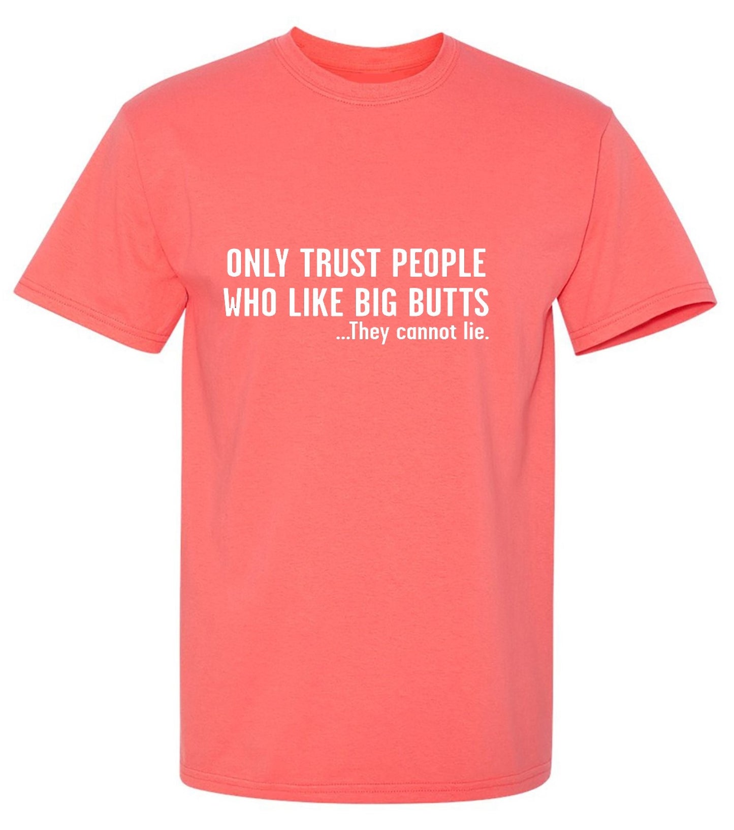 Funny T-Shirts design "Only Trust People Who Like Big Butts - Tall Tee"
