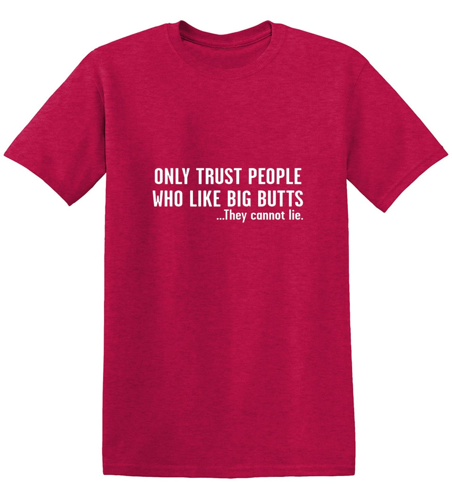 Funny T-Shirts design "Only Trust People Who Like Big Butts - Tall Tee"