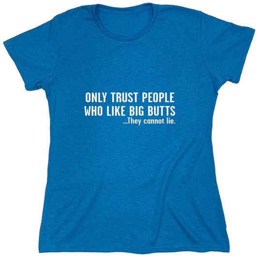 Funny T-Shirts design "Only Trust People Who Like Big Butts - Womens"