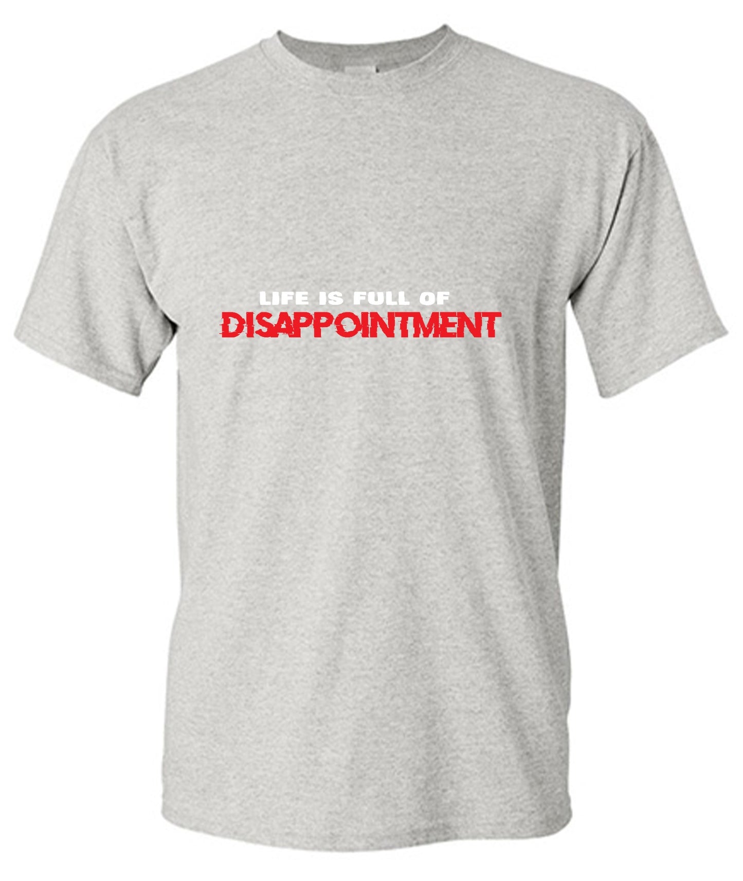 Funny T-Shirts design "Life Is Full Of Disappointment And I'm Full Of Life"