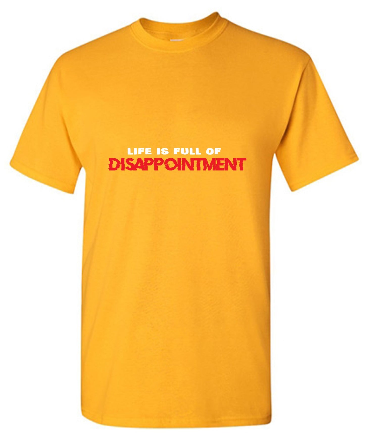 Funny T-Shirts design "Life Is Full Of Disappointment And I'm Full Of Life"