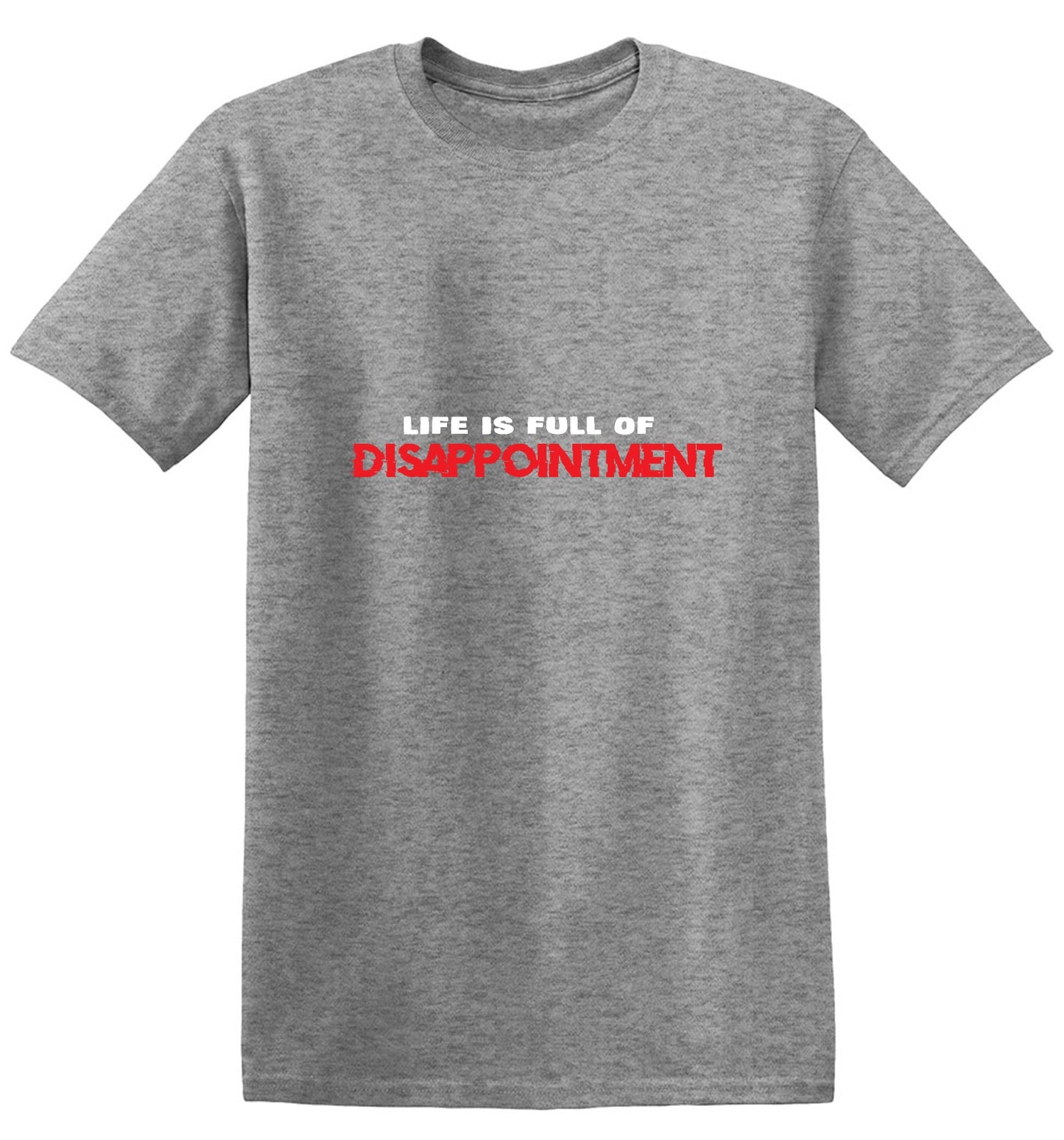 Funny T-Shirts design "Life Is Full Of Disappointment And I'm Full Of Life"