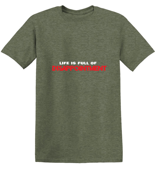 Funny T-Shirts design "Life Is Full Of Disappointment And I'm Full Of Life"