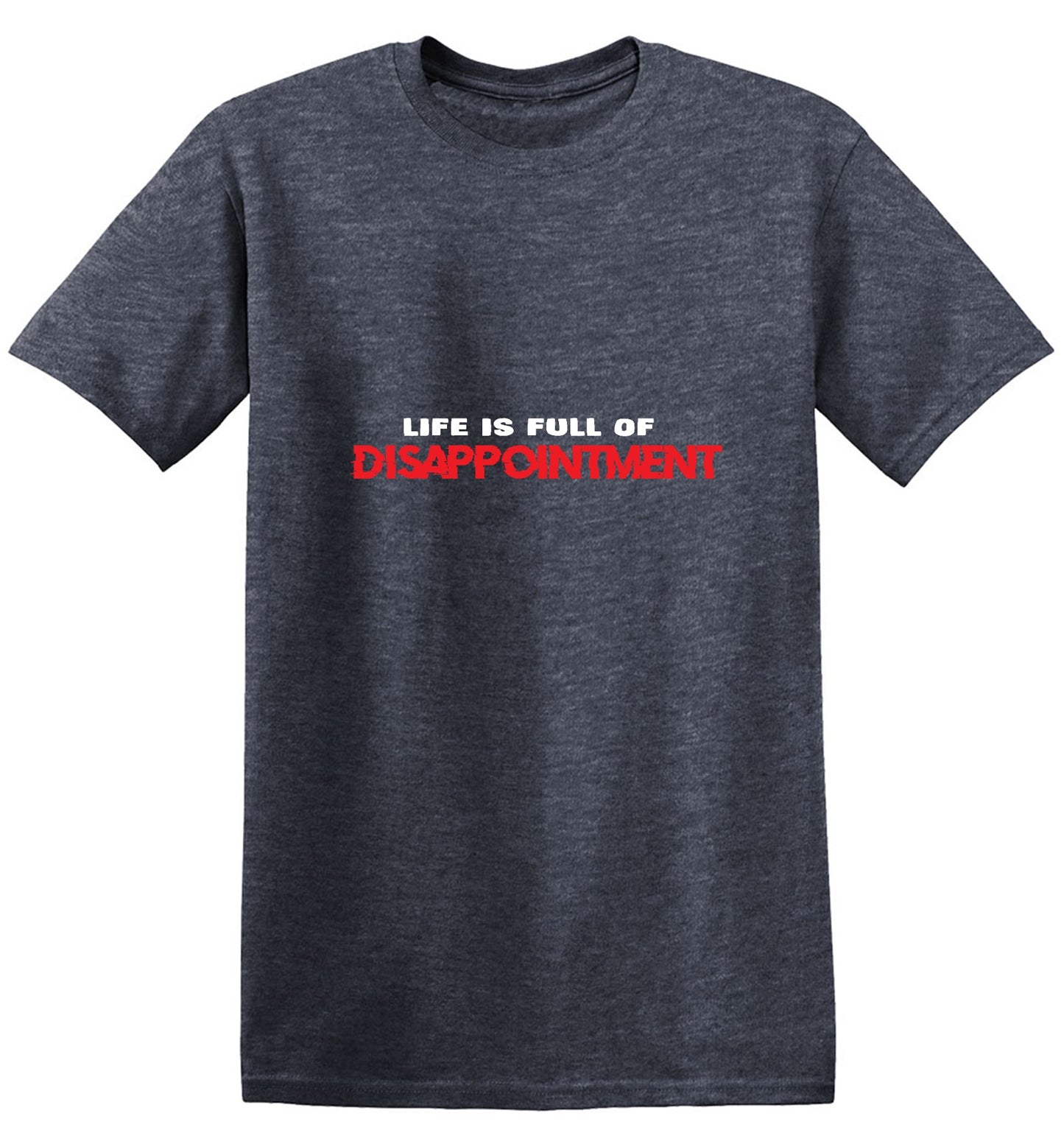 Funny T-Shirts design "Life Is Full Of Disappointment And I'm Full Of Life"