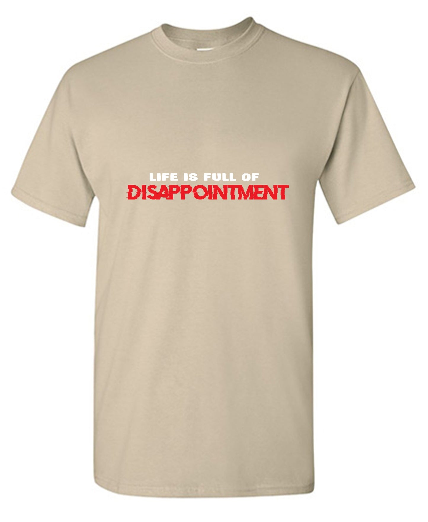 Funny T-Shirts design "Life Is Full Of Disappointment And I'm Full Of Life"