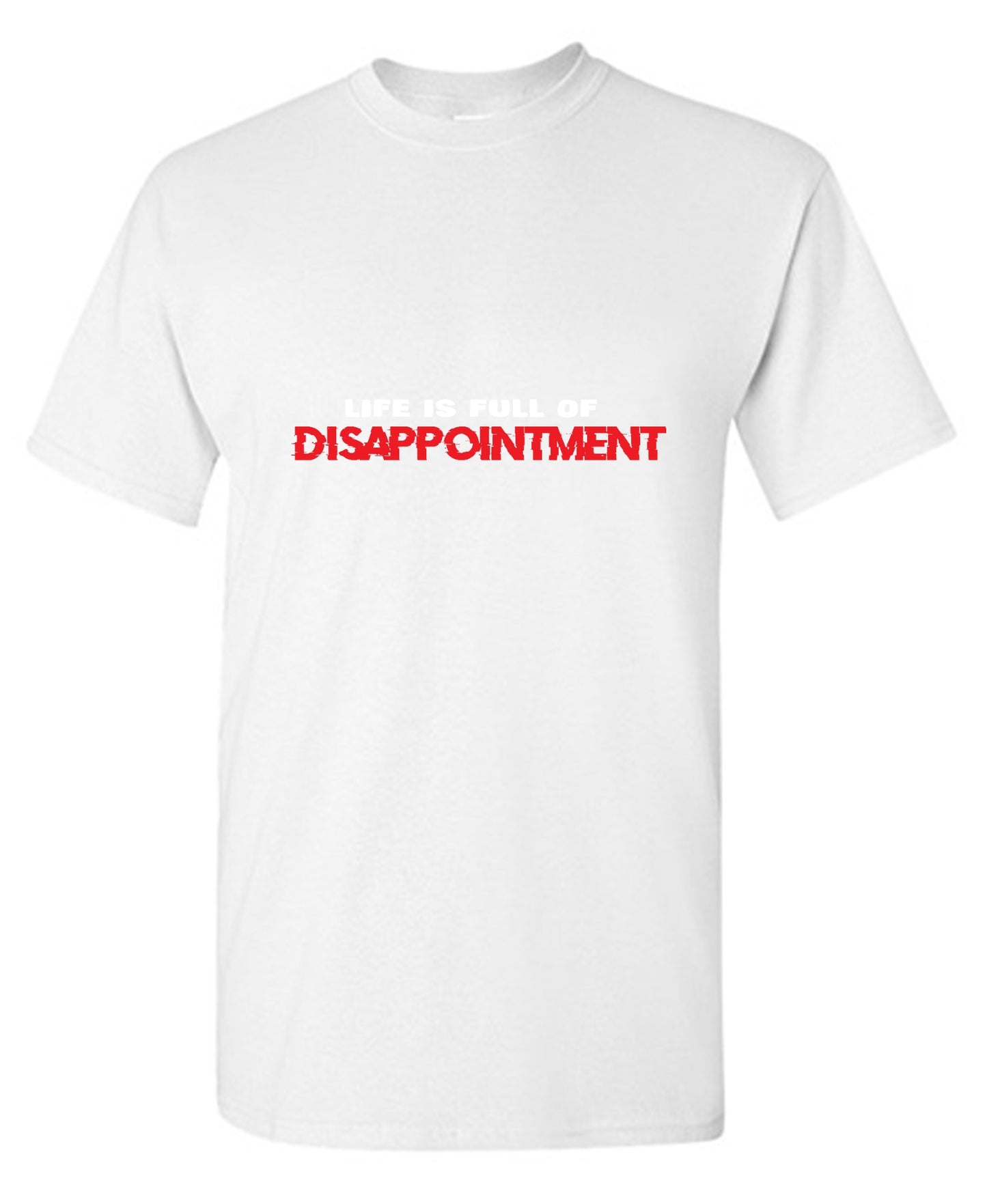 Funny T-Shirts design "Life Is Full Of Disappointment And I'm Full Of Life"