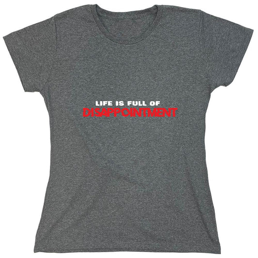 Funny T-Shirts design "Life Is Full Of Disappointment And I'm Full Of Life - Womens"